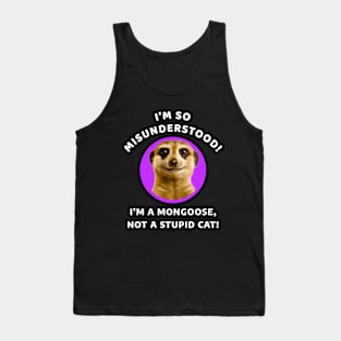 🌍 Misunderstood Meerkat, Mongoose, Stupid Cat Tank Top